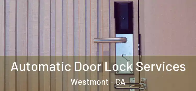  Automatic Door Lock Services Westmont - CA
